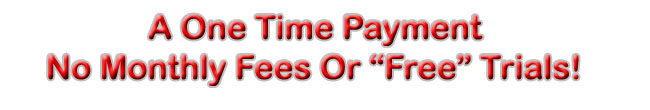 One Time Payment, No Monthly Fees!